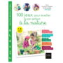 100 jeux pour éveiller son enfant à la nature