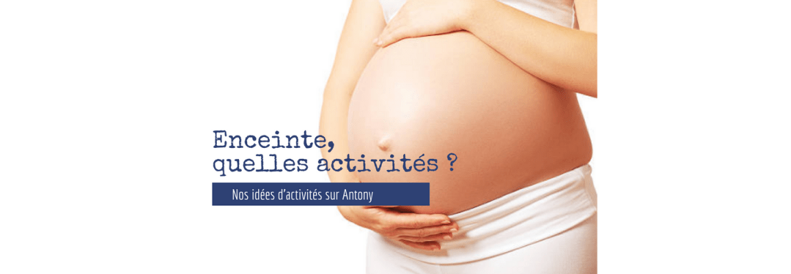Idées d'activités à faire près de Paris sur antony pour les futures mamans